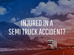 Injured In A Semi Truck Accident?