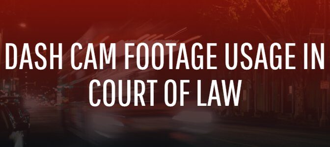 Dash Cam Footage Usage In Court Of Law
