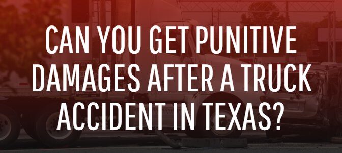 Can You Get Punitive Damages After A Truck Accident In Texas?